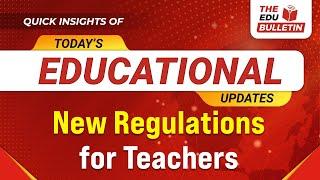 New Regulations for Teachers | Educational Highlights 06-Jan-2025 : The Edu Bulletin