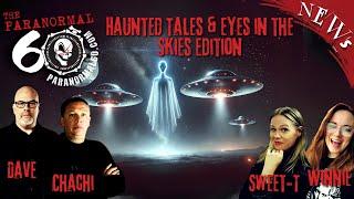 Haunted Tales & Eyes in the Skies Edition - The Paranormal 60 News