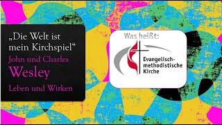 Was heißt Evangelisch-methodistische Kirche - Leben und Wirken von John und Charles Wesley