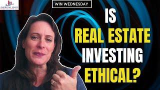 Is Real Estate Investing Ethical?