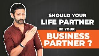 The Ultimate Guide to Deciding If Your Life Partner Should Be Your Business Partner!