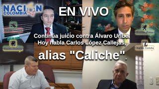 EN VIVO: Continúa juicio contra Álvaro Uribe. Hoy habla Carlos López Callejas, alias "Caliche".