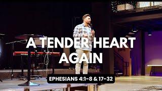 A Tender Heart Again | William Hinn | Ephesians 4:1-8 & 17-32 | Habitation Church