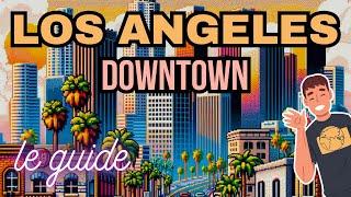 Le GUIDE ULTIME de LOS ANGELES Ep.1: Downtown