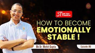 3T: Episode 86 | How to become emotionally Stable I BK Dr Mohit Gupta |