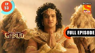 Why Is Kaaliya In Anger? - Dharm Yoddha Garud - Ep 53 - Full Episode - 13 May 2022