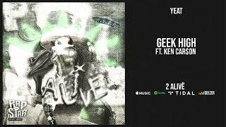 Yeat - ''Geek high'' Ft. Ken Car$on (2 Alive)