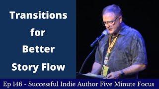 Successful Indie Author Five Minute Focus Ep146 - Transitions for Better Story Flow