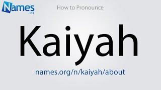 How to Pronounce Kaiyah