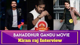 Bahaddhur Gandu | Kiran Raj  Interview | Yasha Shivakumar | Raghavendra Chitravani