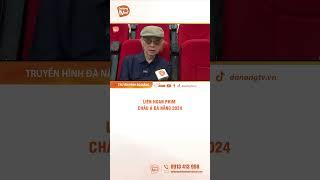 #shorts LIÊN HOAN PHIM CHÂU Á ĐÀ NẴNG 2024  #danangtv #danang #truyenhinhdanang