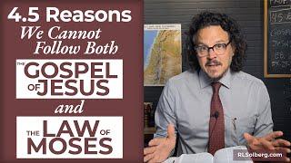 Why we cannot follow the Gospel of Jesus AND the Law of Moses at the same time