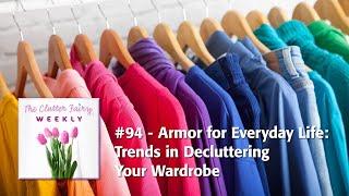 Armor for Everyday Life: Trends in Decluttering Your Wardrobe - The Clutter Fairy Weekly #94