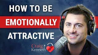 How To Become More Emotionally Attractive
