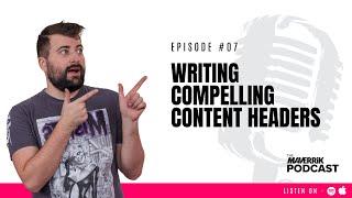 Writing Compelling Content Headers | The Maverrik Podcast