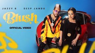 BLUSH: (Official Music Video) Jazzy B | Deep Jandu | SHV | Cocanina | Latest Punjabi Song 2024 - RMG