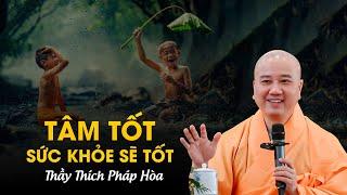 Tâm tốt sức khỏe sẽ tốt - Thầy Thích Pháp Hòa