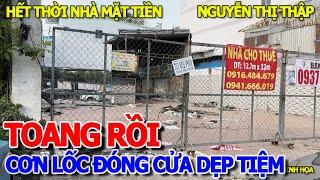 THẢM CẢNH ĐÓNG CỬA DẸP TIỆM - HÀNG LOẠT NHÀ MẶT TIỀN TREO BẢNG CHO THUÊ ĐƯỜNG NGUYỄN THỊ THẬP QUẬN 7