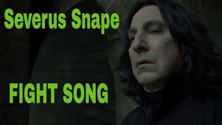 Severus Snape  - Fight Song