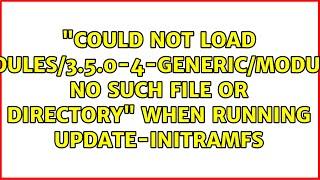 "Could not load /lib/modules/3.5.0-4-generic/modules.dep: No such file