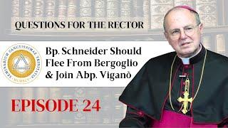 Questions for the Rector | Ep. 24: Bp. Schneider Should Flee From Bergoglio and Join Abp. Viganò