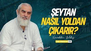 ŞEYTAN NASIL YOLDAN ÇIKARIR? | Nureddin YILDIZ