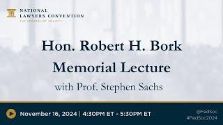 Hon. Robert H. Bork Memorial Lecture [2024 NLC]