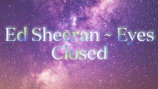 Ed Sheeran - Eyes Closed