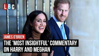 James O'Brien reveals the 'most insightful' commentary on Harry and Meghan | LBC