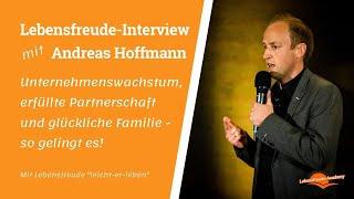 Unternehmenswachstum und privates Glück - Lebensfreude-Interview mit Andreas Hoffmann