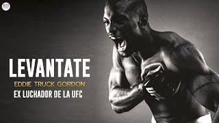 LEVÁNTATE | Motivación Eddie "Truck" Gordon