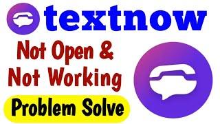 Textnow App Not Open Problem Solve | Textnow Not Working Problem Solve