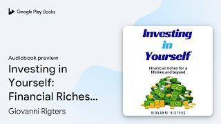 Investing in Yourself: Financial Riches for a… by Giovanni Rigters · Audiobook preview