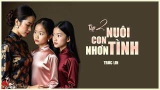 NUÔI CON NHƠN TÌNH(Tập2/2)|Thân phận bất ngờ của đứa cháu mồ côi| Tác giả Trúc Lin| Kênh Cô Trinh