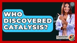 Who Discovered Catalysis? - Chemistry For Everyone