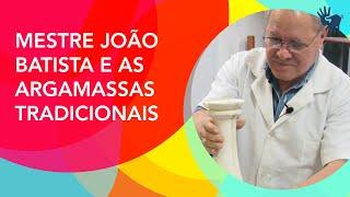 Série Mestres e Ofícios - Mestre João Batista e as Argamassas Tradicionais