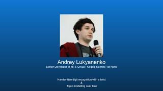 Talks # 1:Andrey Lukyanenko - Handwritten digit recognition w/ a twist &  topic modelling over time