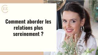 Comment aborder les relations plus sereinement