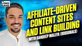 Affiliate-Driven Content Sites and Link Building with Sandeep Mallya (99Signals)