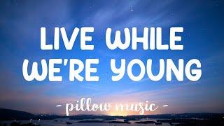 Live While Were Young - One Direction (Lyrics) 