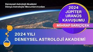 2024 JÜPİTER URANÜS KAVUŞUMU - MİHRAP SARIÇİÇEK | Deneysel Astroloji Akademi