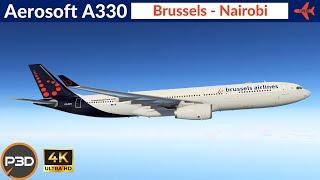 [P3D v5.4] Aerosoft A330 Brussels Airlines| Brussels to Nairobi | Full flight| 4K Ultra HD