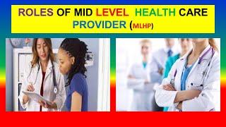 ROLES OF MID LEVEL  HEALTH CARE PROVIDER (MLHP)