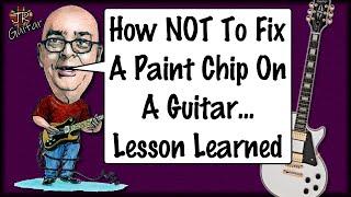 How NOT To Fix A Paint Chip On A Guitar - Lesson Learned