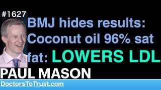 PAUL MASON b- | BMJ hides results: Coconut oil 96% sat fat: LOWERS LDL