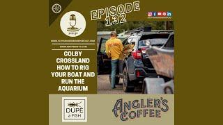 Episode 132 - Colby Crossland - How to Rig Your Boat and Run the Aquarium