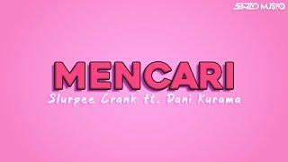 Mencari - Slurpee Crank ft. Dani Kurama (Lirik)