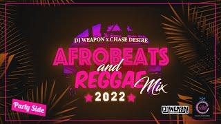 AFROBEATS & REGGAE MIX 2022 PARTY SIDE | DJ WEAPON X CHASE DESIRE | SHENSEEA | DING DONG | BURNA BOY