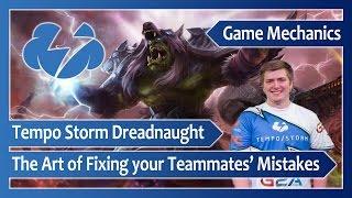 Tempo Storm Dreadnaught ‒ "Understanding Support: The Art of Fixing your Teammates' Mistakes"