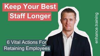 6 Ways To Get Your Best Employees To Stay - Staff Retention Strategies